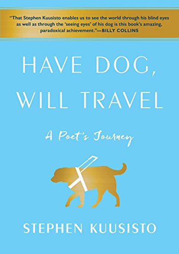 Have Dog, Will Travel: a Poet's Journey by Stephen Kuusisto
